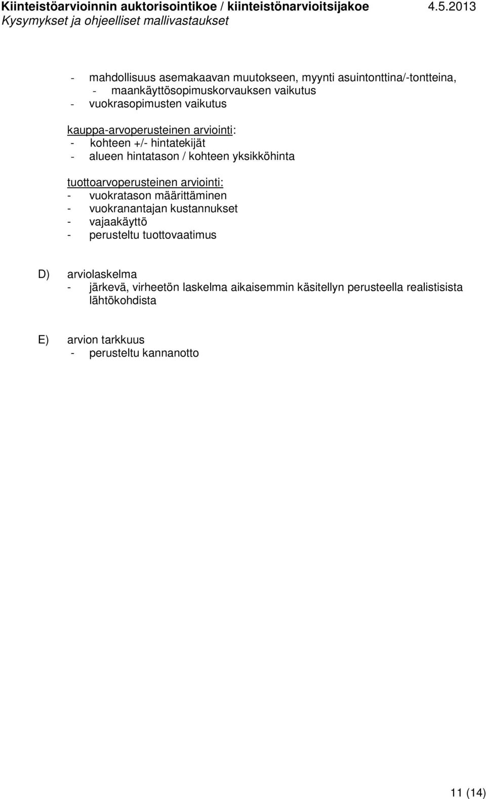 tuottoarvoperusteinen arviointi: - vuokratason määrittäminen - vuokranantajan kustannukset - vajaakäyttö - perusteltu tuottovaatimus