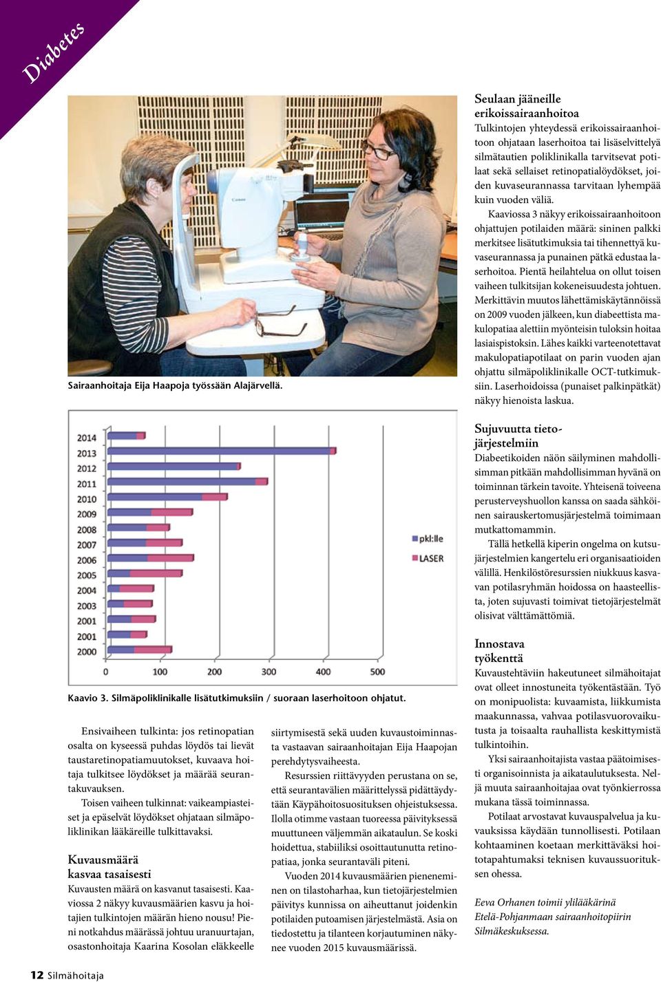 retinopatialöydökset, joiden kuvaseurannassa tarvitaan lyhempää kuin vuoden väliä.