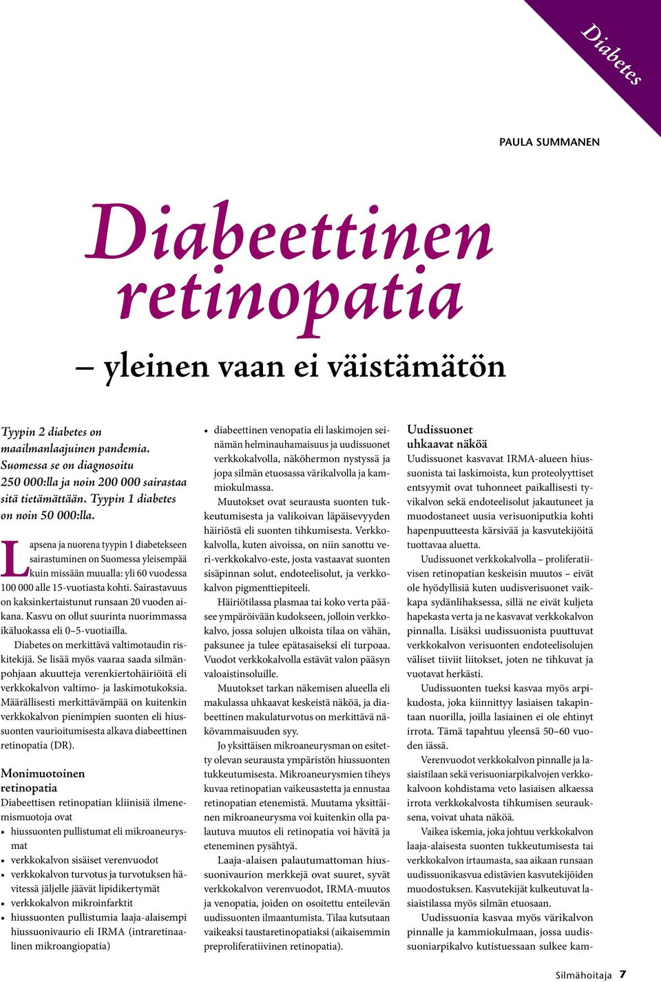 Lapsena ja nuorena tyypin 1 diabetekseen sairastuminen on Suomessa yleisempää kuin missään muualla: yli 60 vuodessa 100 000 alle 15-vuotiasta kohti.