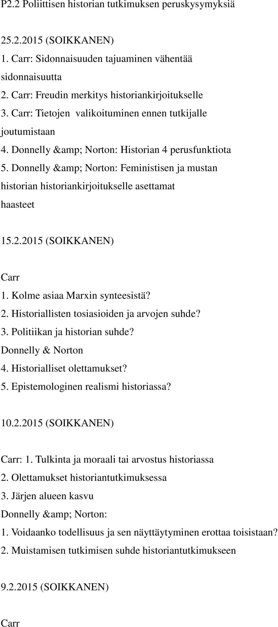 Donnelly & Norton: Feministisen ja mustan historian historiankirjoitukselle asettamat haasteet 15.2.2015 (SOIKKANEN) Carr 1. Kolme asiaa Marxin synteesistä? 2.