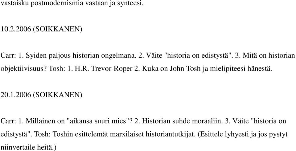 Kuka on John Tosh ja mielipiteesi hänestä. 20.1.2006 (SOIKKANEN) Carr: 1. Millainen on "aikansa suuri mies"? 2. Historian suhde moraaliin.