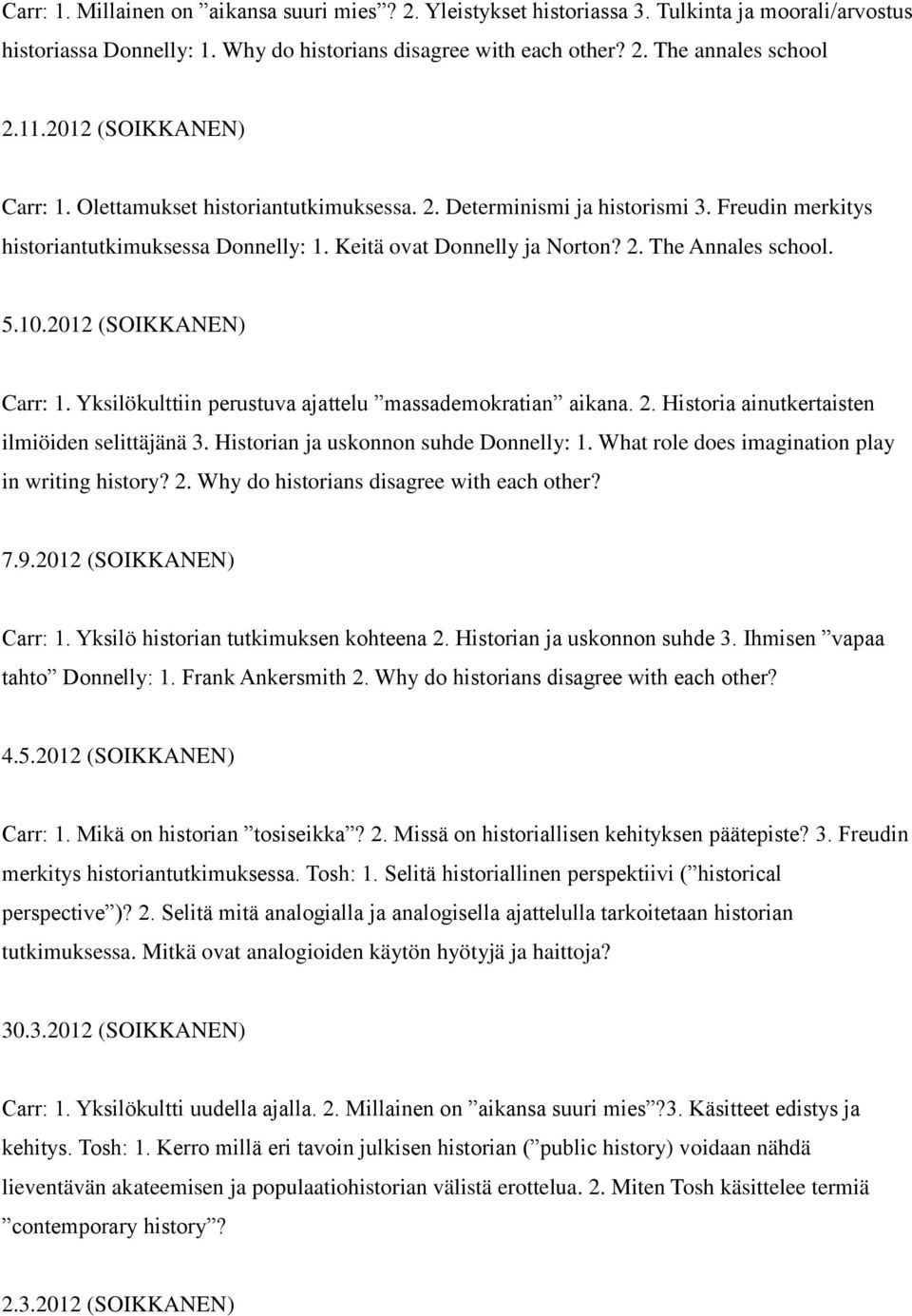 5.10.2012 (SOIKKANEN) Carr: 1. Yksilökulttiin perustuva ajattelu massademokratian aikana. 2. Historia ainutkertaisten ilmiöiden selittäjänä 3. Historian ja uskonnon suhde Donnelly: 1.