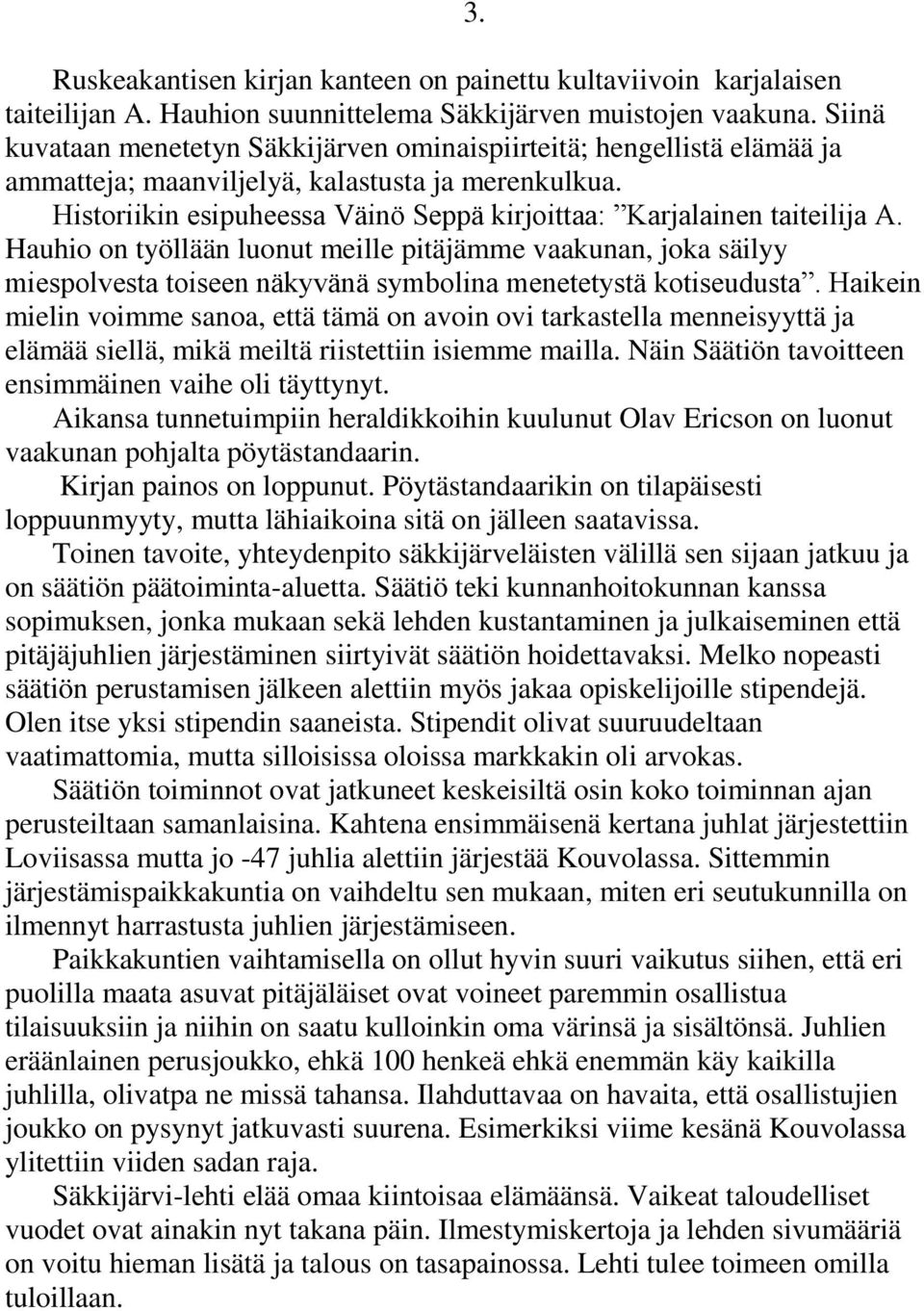 Historiikin esipuheessa Väinö Seppä kirjoittaa: Karjalainen taiteilija A.