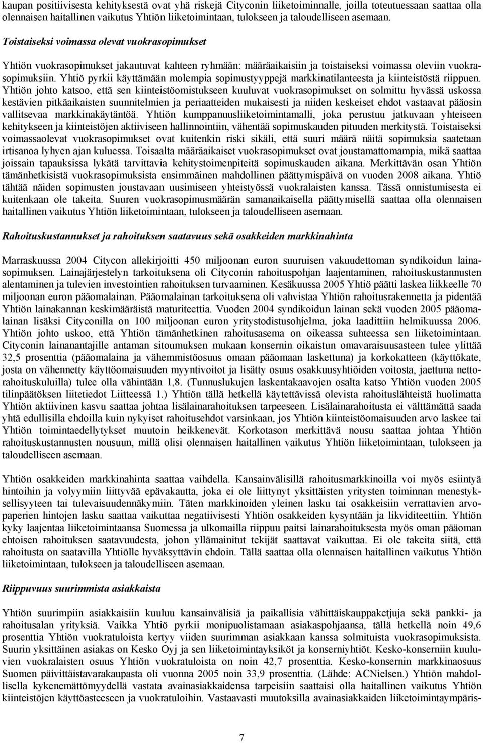 Yhtiö pyrkii käyttämään molempia sopimustyyppejä markkinatilanteesta ja kiinteistöstä riippuen.