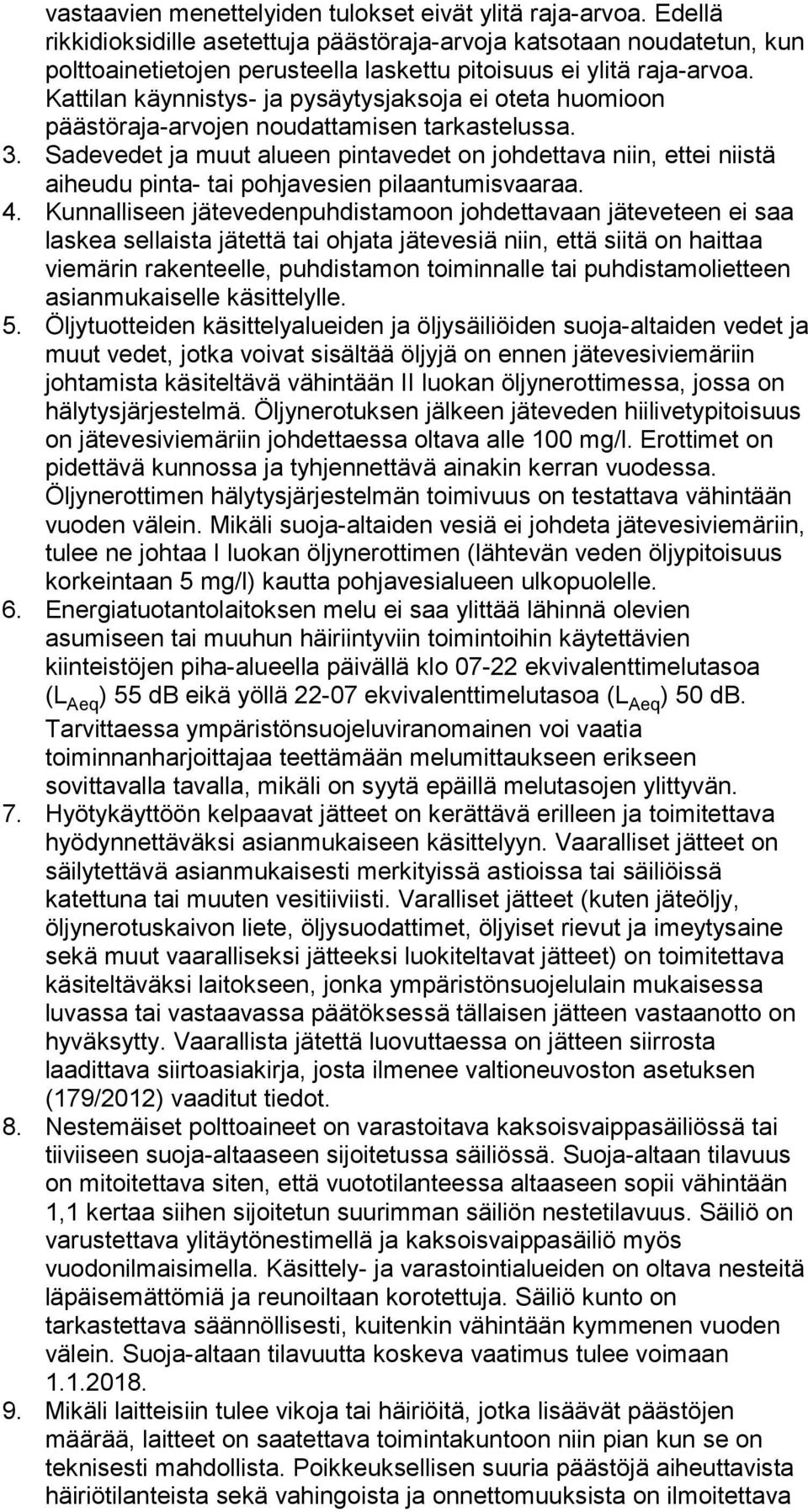 Kattilan käynnistys- ja pysäytysjaksoja ei oteta huomioon päästöraja-arvojen noudattamisen tarkastelussa. 3.