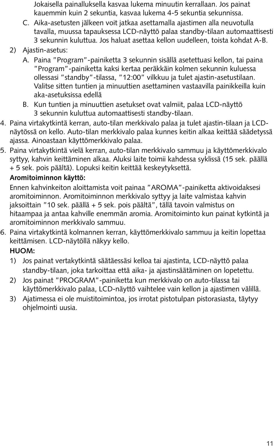 Jos haluat asettaa kellon uudelleen, toista kohdat A-B. 2) Ajastin-asetus: A.