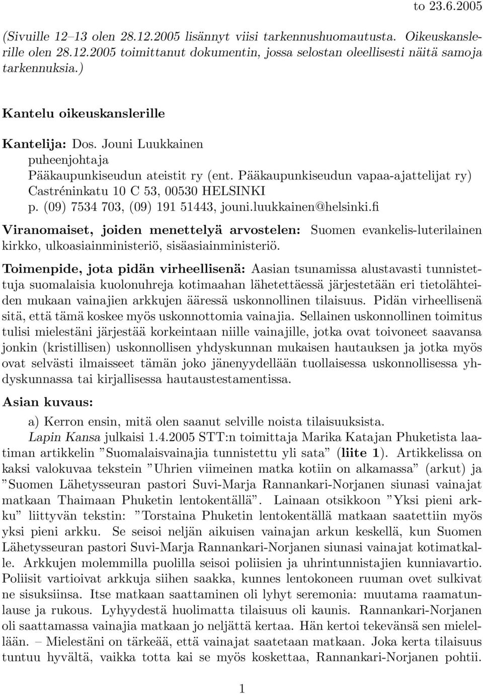 (09) 7534 703, (09) 191 51443, jouni.luukkainen@helsinki.fi Viranomaiset, joiden menettelyä arvostelen: kirkko, ulkoasiainministeriö, sisäasiainministeriö.