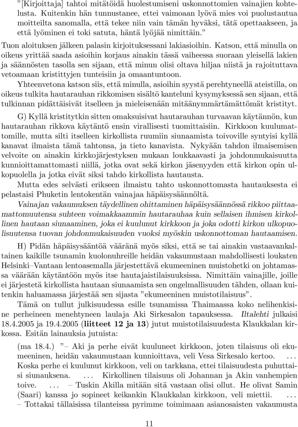 nimittäin. Tuon aloituksen jälkeen palasin kirjoituksessani lakiasioihin.