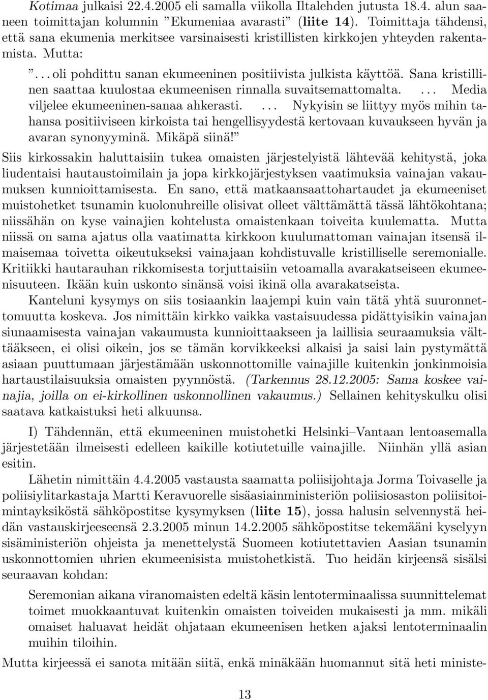 Sana kristillinen saattaa kuulostaa ekumeenisen rinnalla suvaitsemattomalta.... Media viljelee ekumeeninen-sanaa ahkerasti.