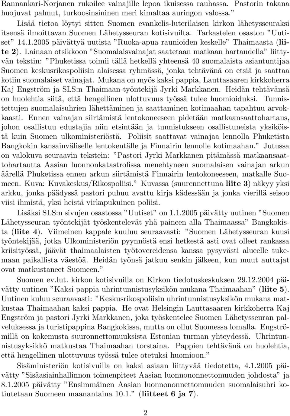 .1.2005 päivättyä uutista Ruoka-apua raunioiden keskelle Thaimaasta (liite 2).