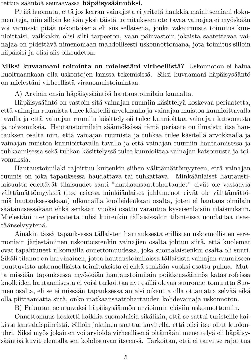 eli siis sellaisena, jonka vakaumusta toimitus kunnioittaisi, vaikkakin olisi silti tarpeeton, vaan päinvastoin jokaista saatettavaa vainajaa on pidettävä nimenomaan mahdollisesti uskonnottomana,