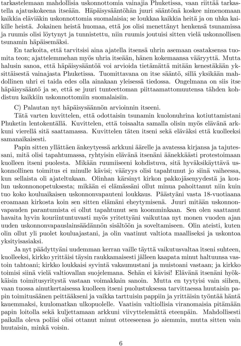 Jokainen heistä huomaa, että jos olisi menettänyt henkensä tsunamissa ja ruumis olisi löytynyt ja tunnistettu, niin ruumis joutuisi sitten vielä uskonnollisen tsunamin häpäisemäksi.