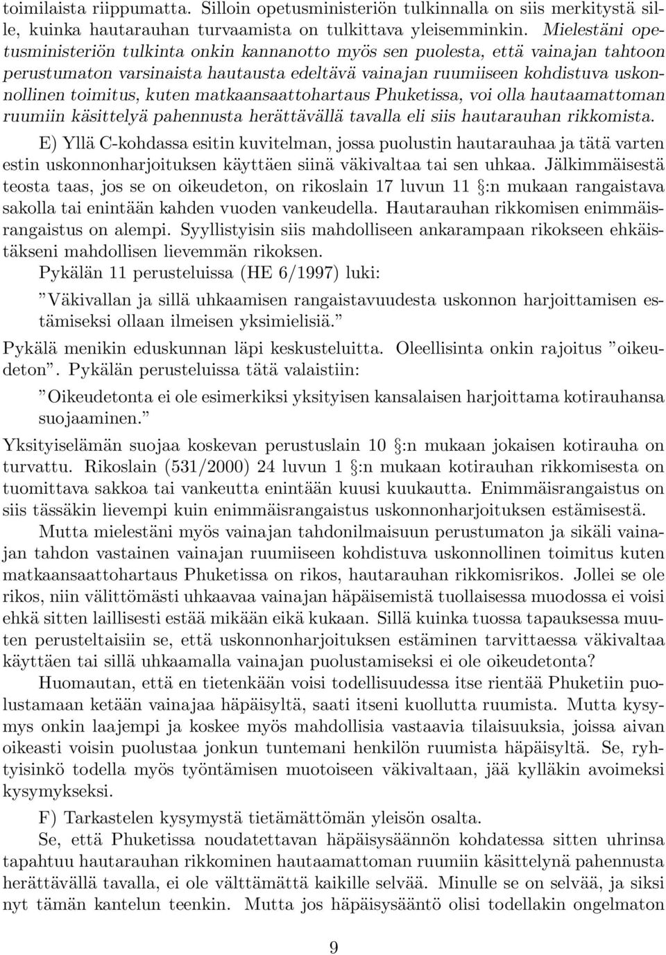 kuten matkaansaattohartaus Phuketissa, voi olla hautaamattoman ruumiin käsittelyä pahennusta herättävällä tavalla eli siis hautarauhan rikkomista.