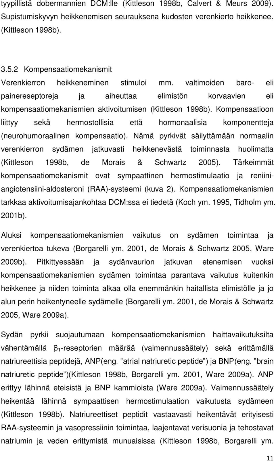 Kompensaatioon liittyy sekä hermostollisia että hormonaalisia komponentteja (neurohumoraalinen kompensaatio).