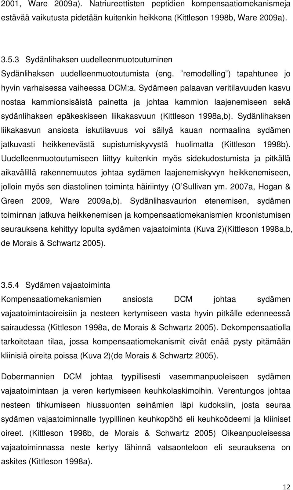 Sydämeen palaavan veritilavuuden kasvu nostaa kammionsisäistä painetta ja johtaa kammion laajenemiseen sekä sydänlihaksen epäkeskiseen liikakasvuun (Kittleson 1998a,b).