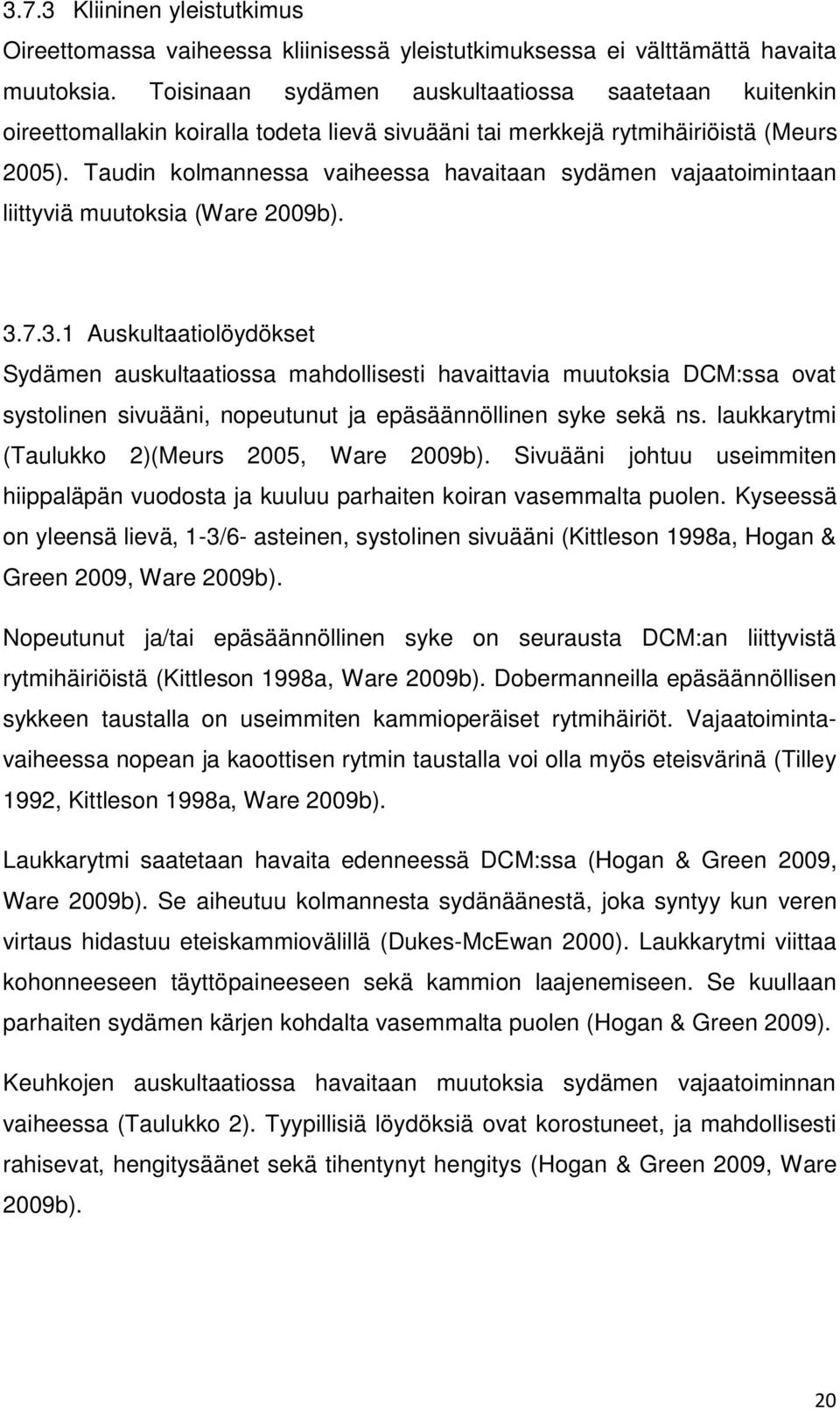 Taudin kolmannessa vaiheessa havaitaan sydämen vajaatoimintaan liittyviä muutoksia (Ware 2009b). 3.