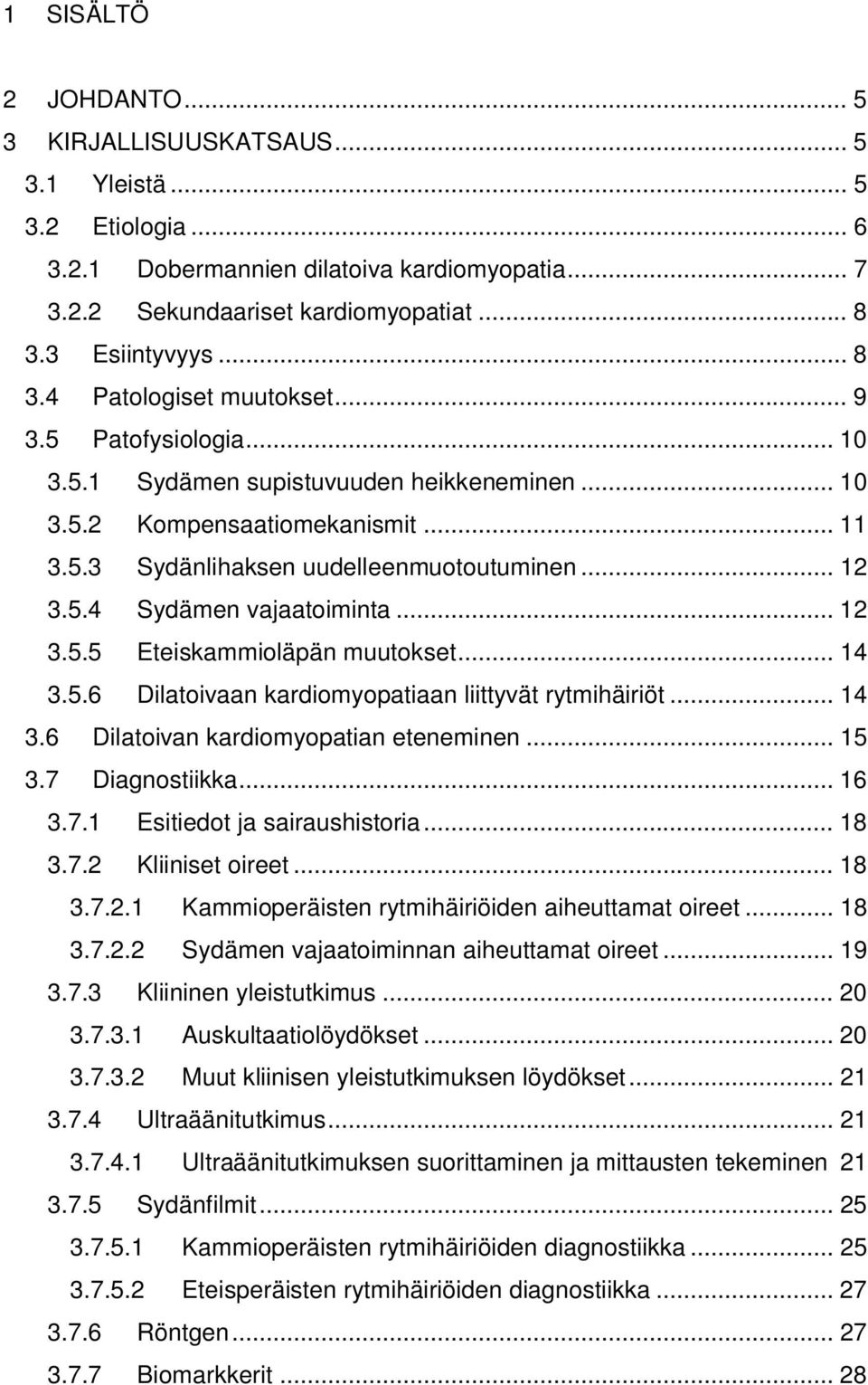 .. 12 3.5.4 Sydämen vajaatoiminta... 12 3.5.5 Eteiskammioläpän muutokset... 14 3.5.6 Dilatoivaan kardiomyopatiaan liittyvät rytmihäiriöt... 14 3.6 Dilatoivan kardiomyopatian eteneminen... 15 3.