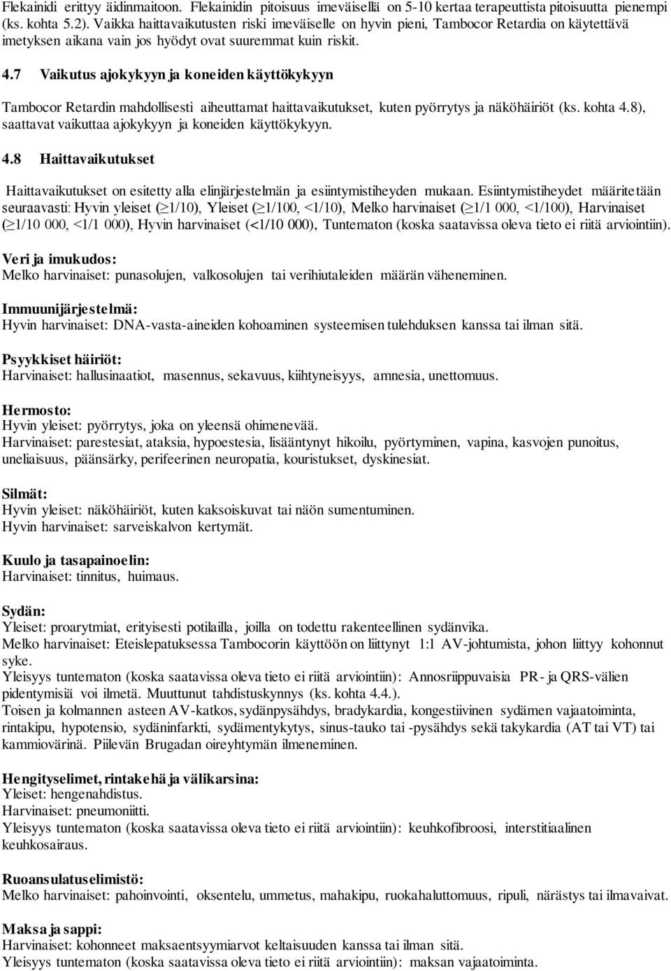 7 Vaikutus ajokykyyn ja koneiden käyttökykyyn Tambocor Retardin mahdollisesti aiheuttamat haittavaikutukset, kuten pyörrytys ja näköhäiriöt (ks. kohta 4.