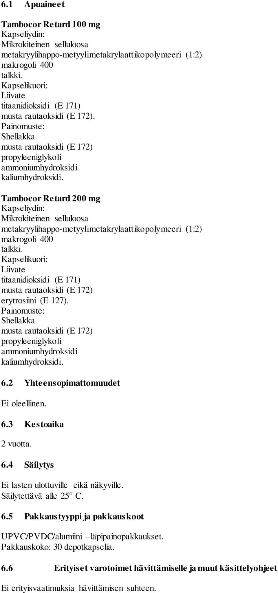 Tambocor Retard 200 mg Kapseliydin: Mikrokiteinen selluloosa metakryylihappo-metyylimetakrylaattikopolymeeri (1:2) makrogoli 400 talkki.