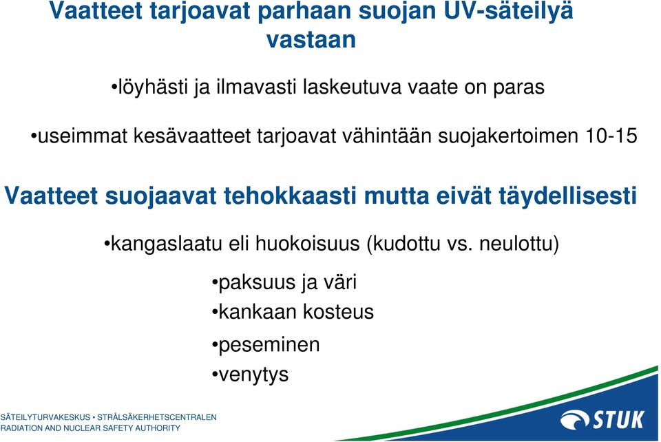 suojakertoimen 10-15 Vaatteet suojaavat tehokkaasti mutta eivät täydellisesti