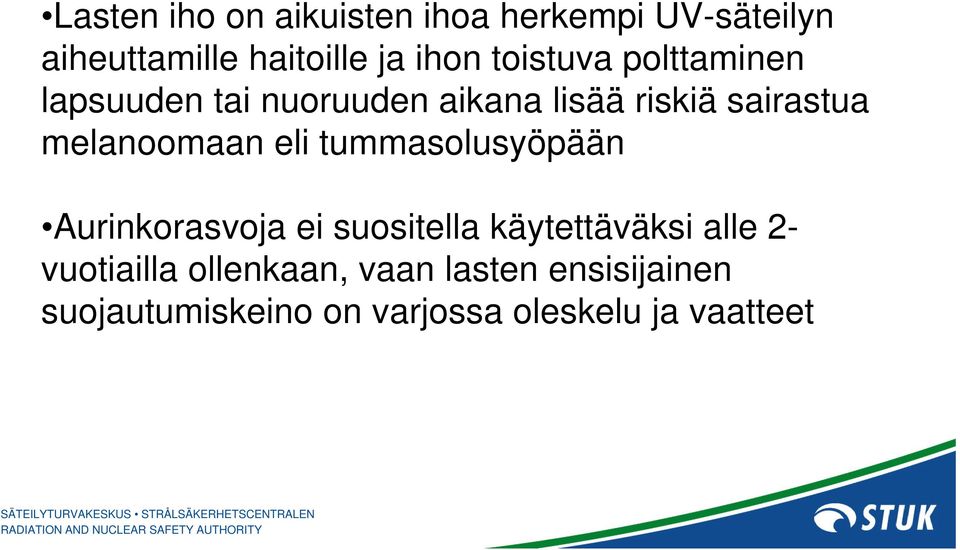 melanoomaan eli tummasolusyöpään Aurinkorasvoja ei suositella käytettäväksi alle 2-