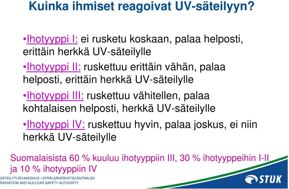 vähän, palaa helposti, erittäin herkkä UV-säteilylle Ihotyyppi III: ruskettuu vähitellen, palaa kohtalaisen