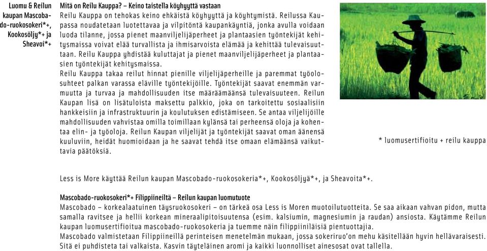 turvallista ja ihmisarvoista elämää ja kehittää tulevaisuuttaan. Reilu Kauppa yhdistää kuluttajat ja pienet maanviljelijäperheet ja plantaasien työntekijät kehitysmaissa.