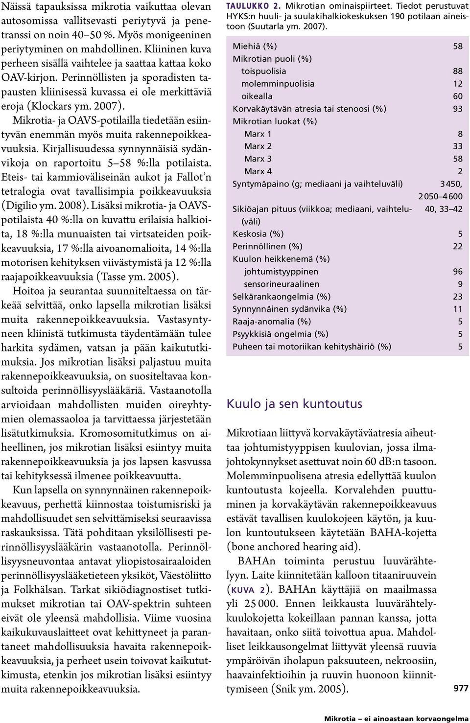 Mikrotia- ja OAVS-potilailla tiedetään esiintyvän enemmän myös muita rakennepoikkeavuuksia. Kirjallisuudessa synnynnäisiä sydänvikoja on raportoitu 5 58 %:lla potilaista.