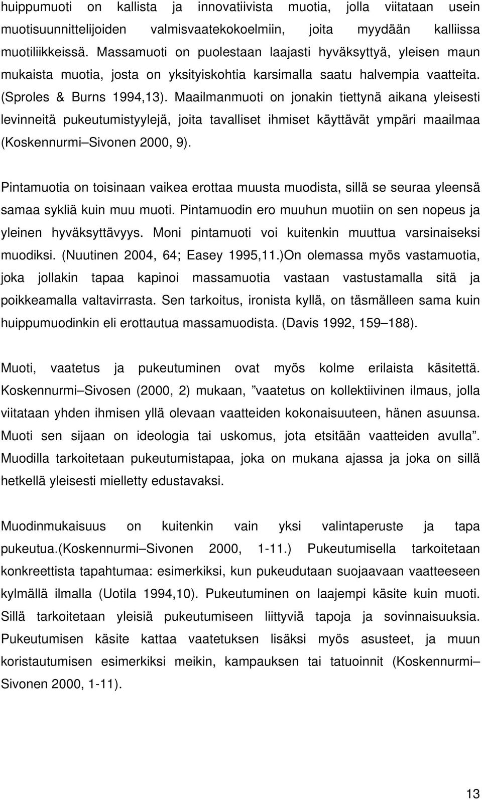 Maailmanmuoti on jonakin tiettynä aikana yleisesti levinneitä pukeutumistyylejä, joita tavalliset ihmiset käyttävät ympäri maailmaa (Koskennurmi Sivonen 2000, 9).