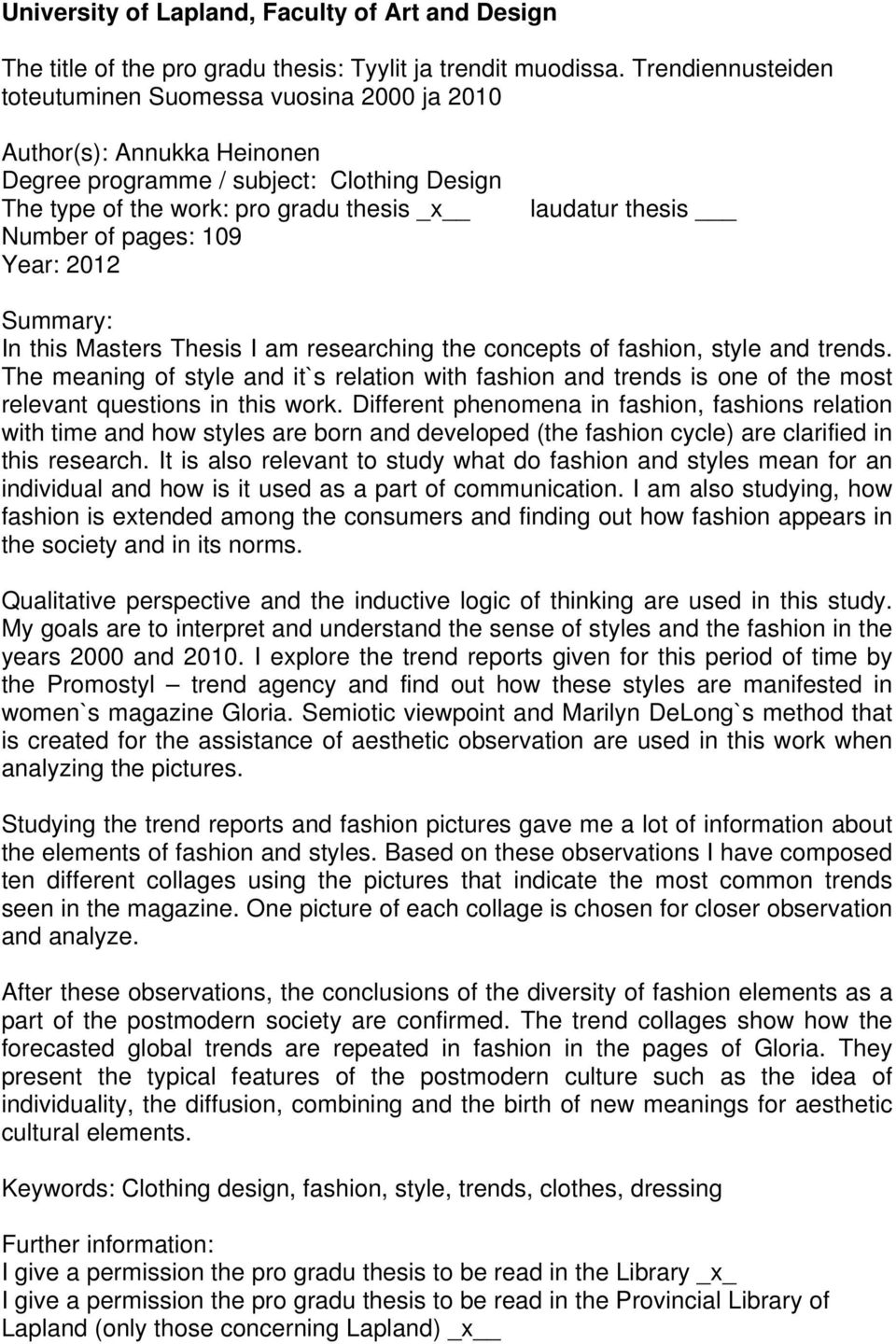 Year: 2012 laudatur thesis Summary: In this Masters Thesis I am researching the concepts of fashion, style and trends.
