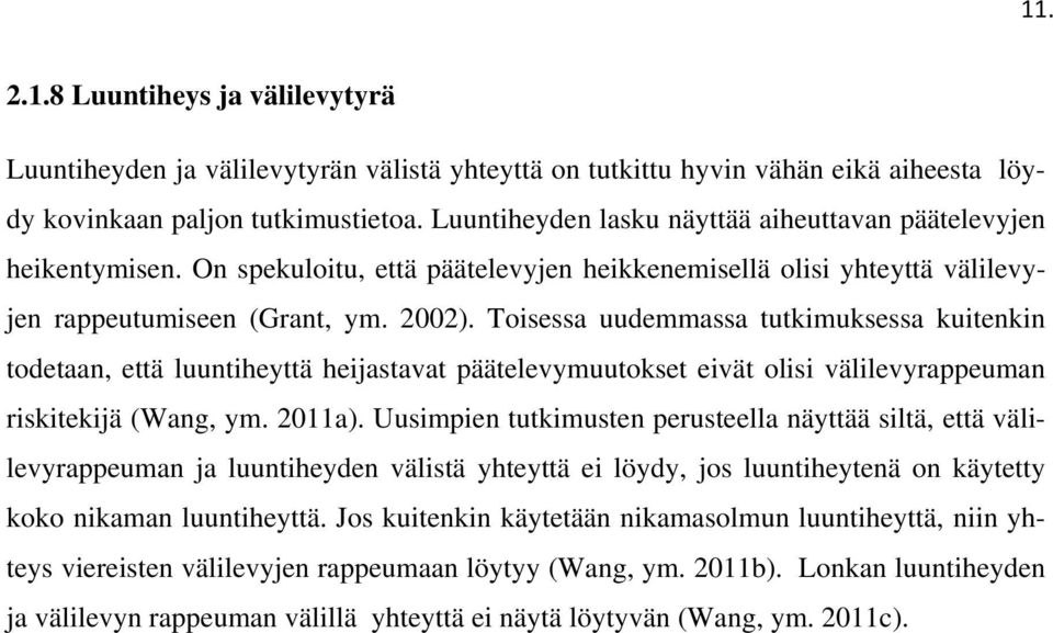 Toisessa uudemmassa tutkimuksessa kuitenkin todetaan, että luuntiheyttä heijastavat päätelevymuutokset eivät olisi välilevyrappeuman riskitekijä (Wang, ym. 2011a).