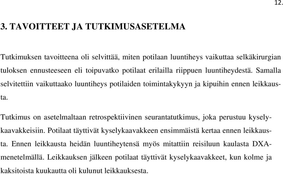 erilailla riippuen luuntiheydestä. Samalla selvitettiin vaikuttaako luuntiheys potilaiden toimintakykyyn ja kipuihin ennen leikkausta.