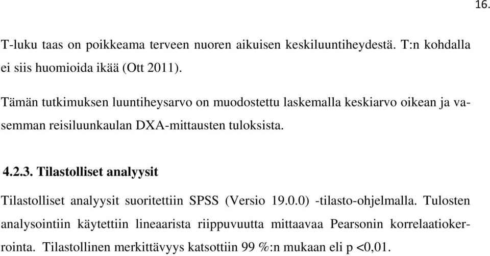 4.2.3. Tilastolliset analyysit Tilastolliset analyysit suoritettiin SPSS (Versio 19.0.0) -tilasto-ohjelmalla.