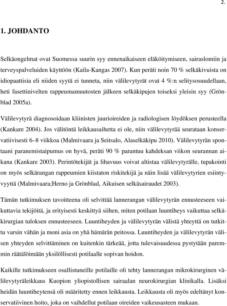 yleisin syy (Grönblad 2005a). Välilevytyrä diagnosoidaan kliinisten juurioireiden ja radiologisen löydöksen perusteella (Kankare 2004).