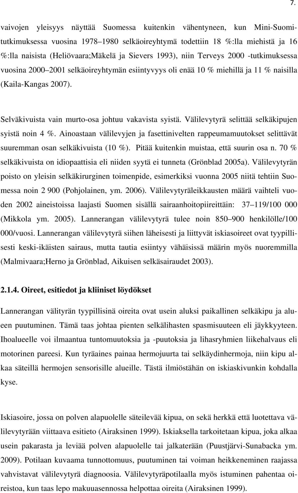 Selväkivuista vain murto-osa johtuu vakavista syistä. Välilevytyrä selittää selkäkipujen syistä noin 4 %.