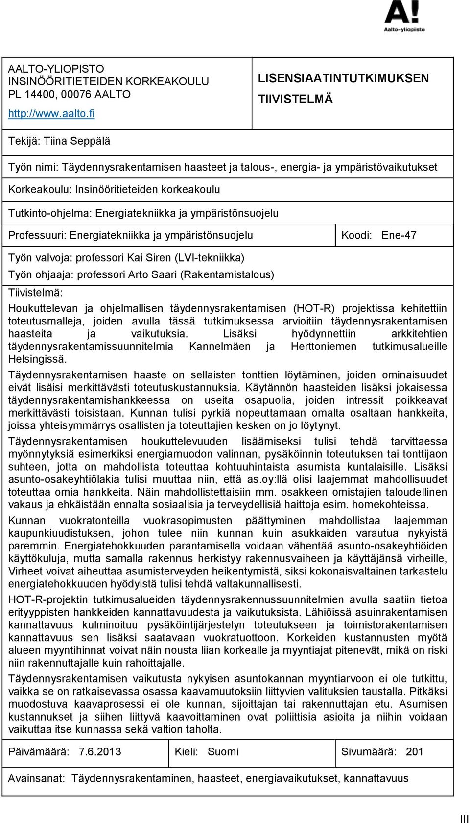 Tutkinto-ohjelma: Energiatekniikka ja ympäristönsuojelu Professuuri: Energiatekniikka ja ympäristönsuojelu Koodi: Ene-47 Työn valvoja: professori Kai Siren (LVI-tekniikka) Työn ohjaaja: professori