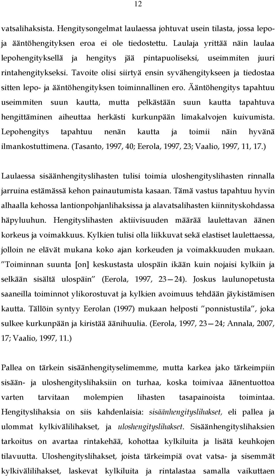 Tavoite olisi siirtyä ensin syvähengitykseen ja tiedostaa sitten lepo- ja ääntöhengityksen toiminnallinen ero.