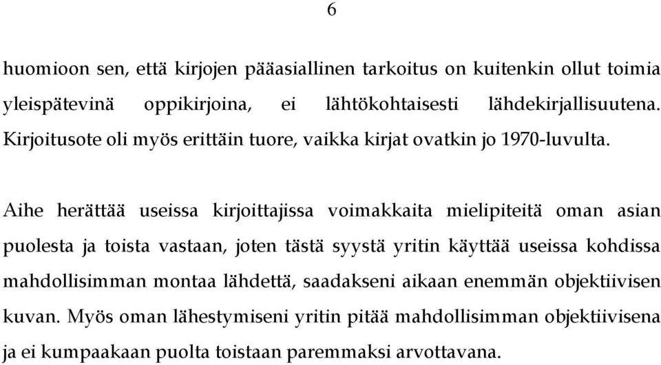 Aihe herättää useissa kirjoittajissa voimakkaita mielipiteitä oman asian puolesta ja toista vastaan, joten tästä syystä yritin käyttää useissa