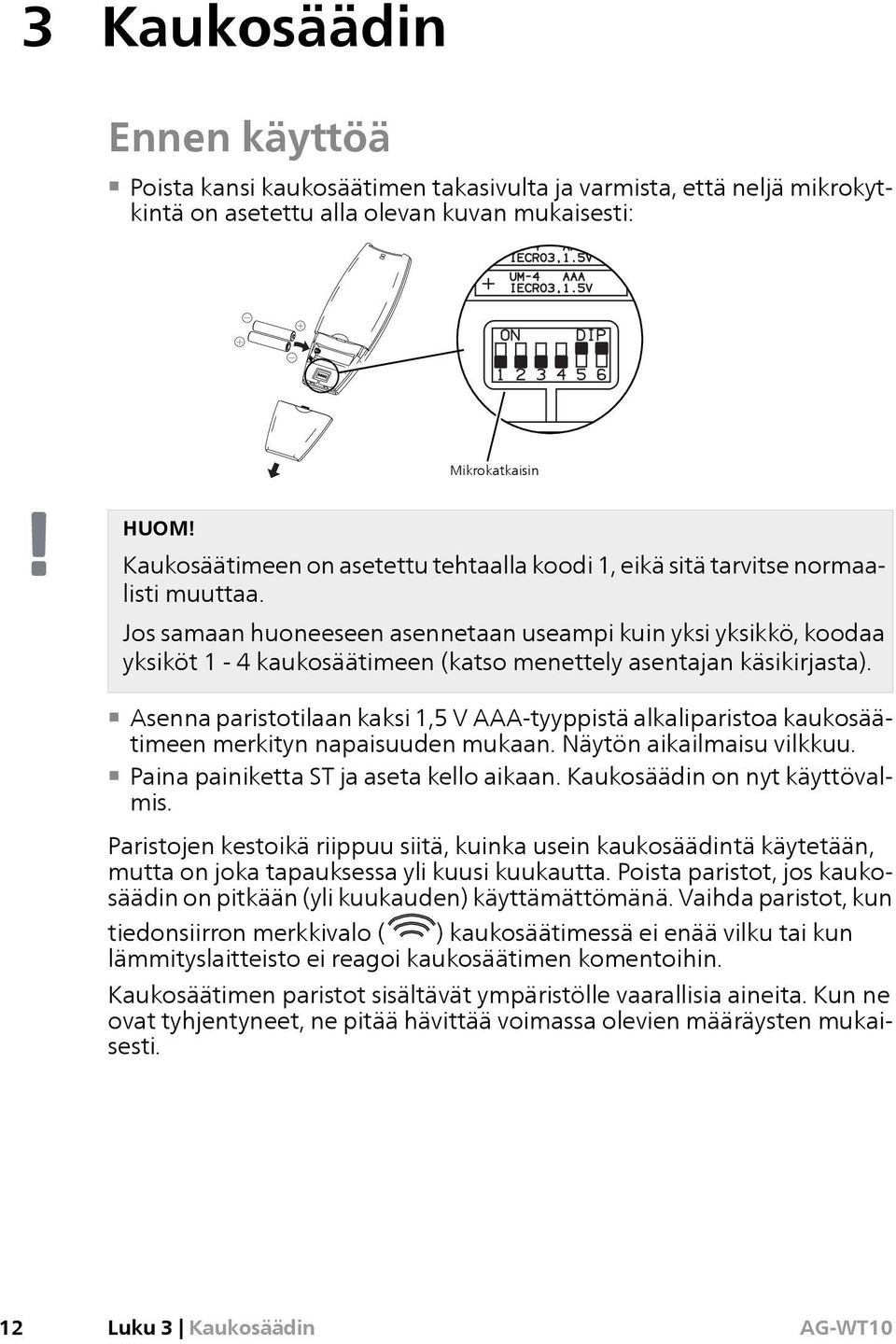 Jos samaan huoneeseen asennetaan useampi kuin yksi yksikkö, koodaa yksiköt 1-4 kaukosäätimeen (katso menettely asentajan käsikirjasta).