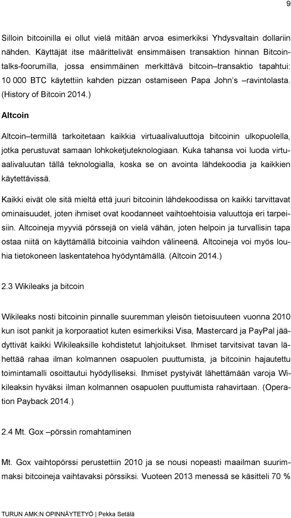 s ravintolasta. (History of Bitcoin 2014.) Altcoin Altcoin termillä tarkoitetaan kaikkia virtuaalivaluuttoja bitcoinin ulkopuolella, jotka perustuvat samaan lohkoketjuteknologiaan.