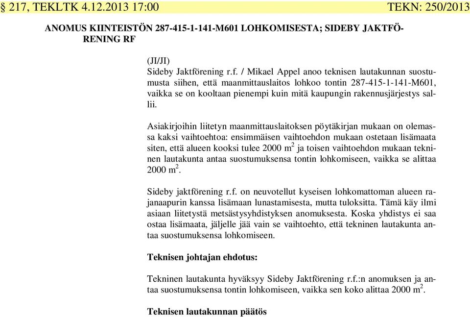 / Mikael Appel anoo teknisen lautakunnan suostumusta siihen, että maanmittauslaitos lohkoo tontin 287-415-1-141-M601, vaikka se on kooltaan pienempi kuin mitä kaupungin rakennusjärjestys sallii.