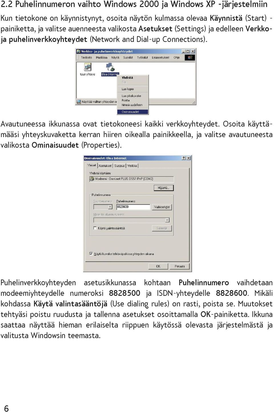 Osoita käyttämääsi yhteyskuvaketta kerran hiiren oikealla painikkeella, ja valitse avautuneesta valikosta Ominaisuudet (Properties).