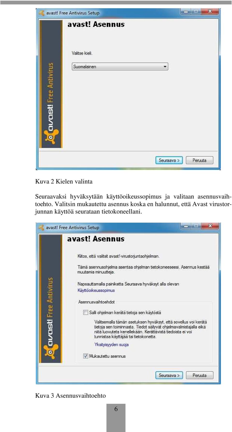 Valitsin mukautettu asennus koska en halunnut, että Avast