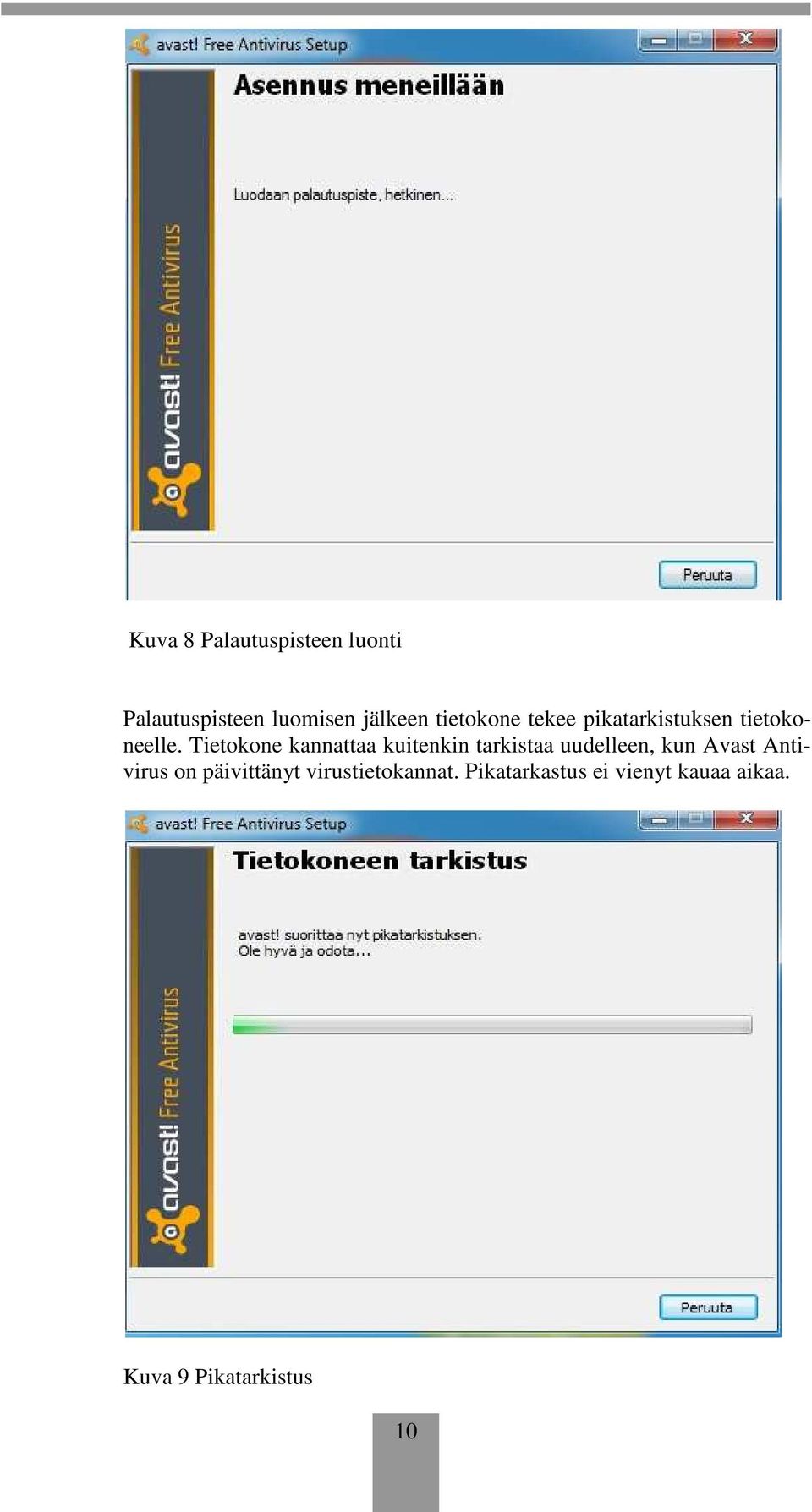 Tietokone kannattaa kuitenkin tarkistaa uudelleen, kun Avast