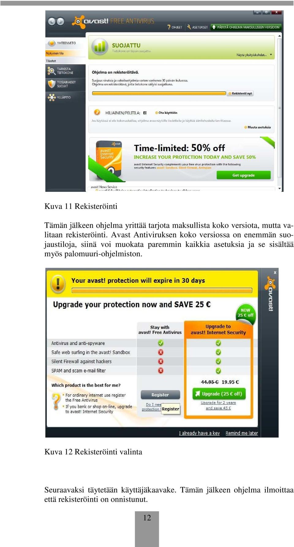 Avast Antiviruksen koko versiossa on enemmän suojaustiloja, siinä voi muokata paremmin kaikkia