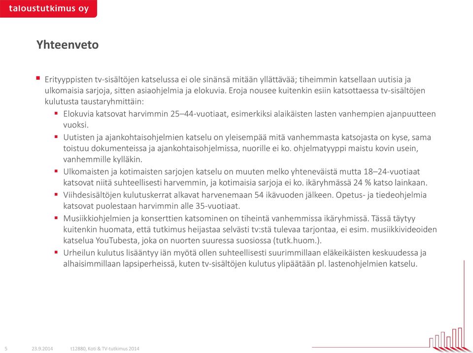 Uutisten ja ajankohtaisohjelmien katselu on yleisempää mitä vanhemmasta katsojasta on kyse, sama toistuu dokumenteissa ja ajankohtaisohjelmissa, nuorille ei ko.