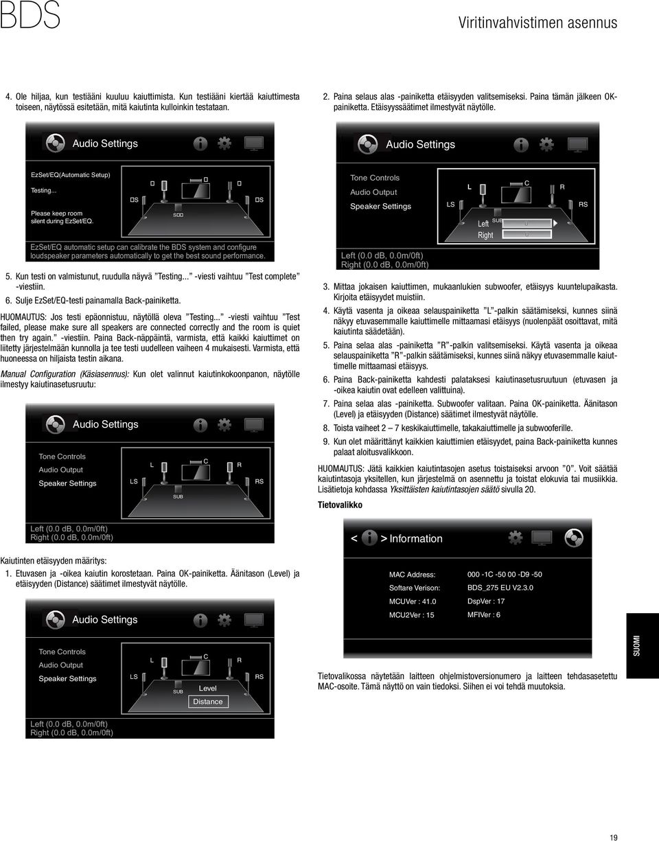 .. Please keep room silent during EzSet/EQ. S EzSet/EQ automatic setup can calibrate the BDS system and configure loudspeaker parameters automatically to get the best sound performance. 5.