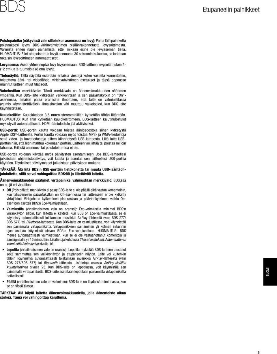 Levyasema: Aseta yhteensopiva levy levyasemaan. BDS-laitteen levysoitin lukee 5- (12 cm) ja 3-tuumaisia (8 cm) levyjä.