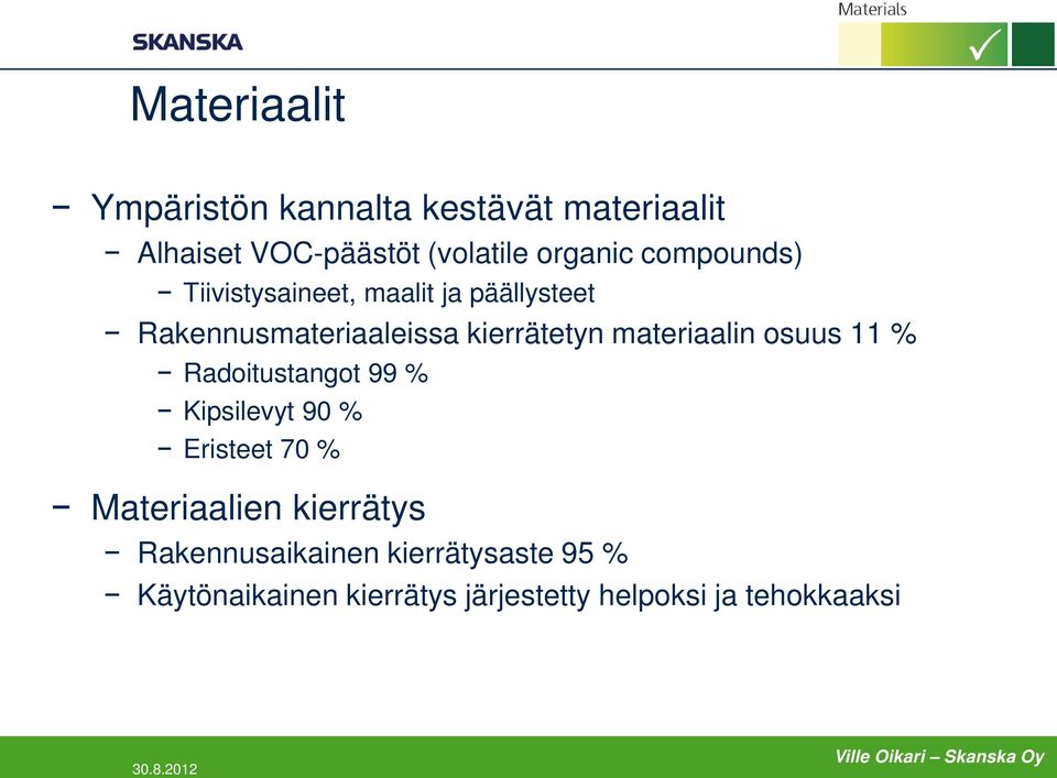 osuus 11 % Radoitustangot 99 % Kipsilevyt 90 % Eristeet 70 % Materiaalien kierrätys