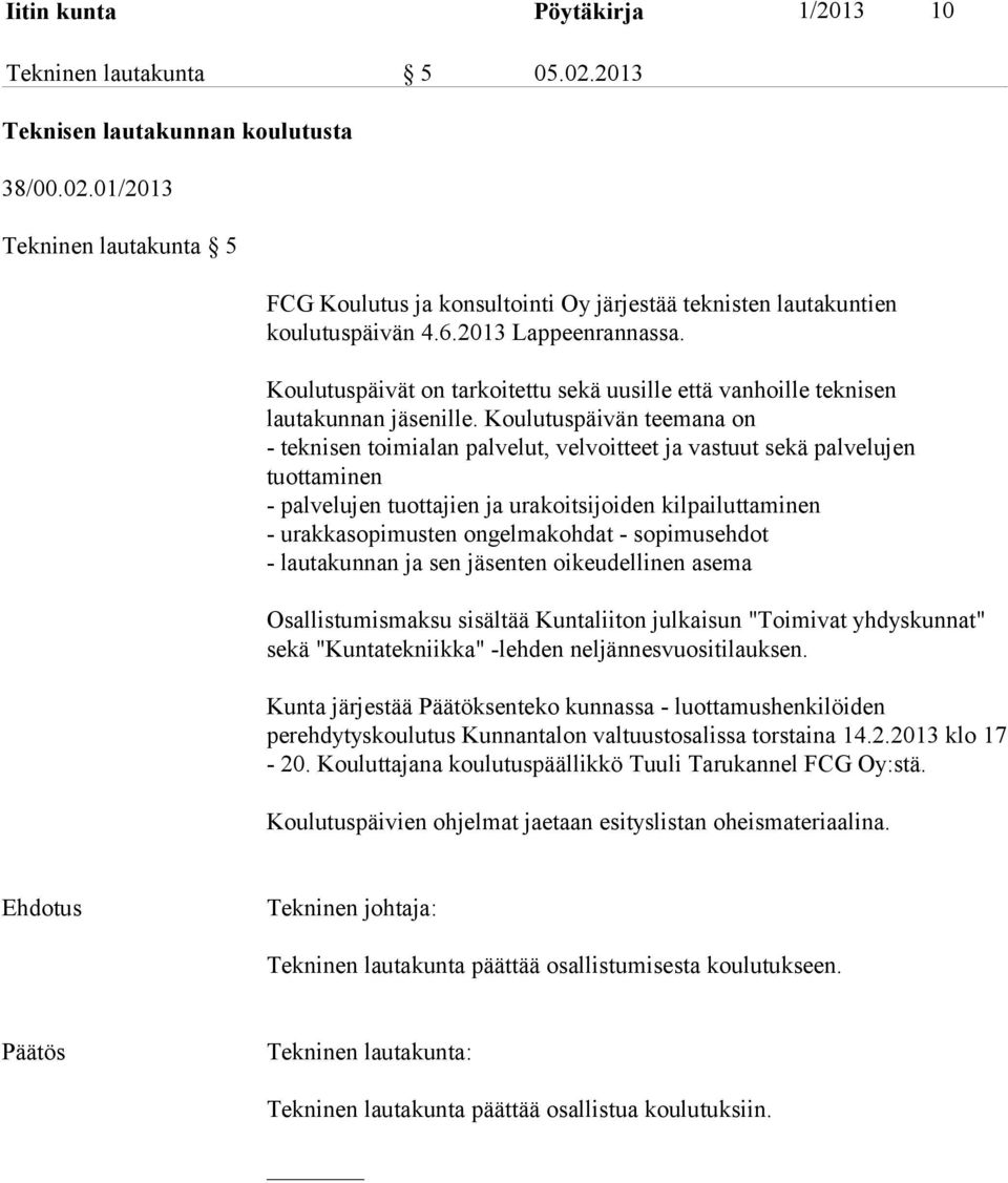 Koulutuspäivän teemana on - teknisen toimialan palvelut, velvoitteet ja vastuut sekä palvelujen tuottaminen - palvelujen tuottajien ja urakoitsijoiden kilpailuttaminen - urakkasopimusten